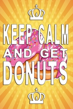 Paperback Keep Calm and get donuts notebook: Dot Grid 6x9 Dotted Bullet Journal and Notebook 120 Pages with good advice Book