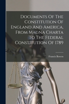 Paperback Documents Of The Constitution Of England And America, From Magna Charta To The Federal Constitution Of 1789 Book