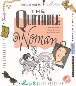 Hardcover The Quotable Woman: Witty, Poignant, And Insightful Observations From Notable Women Book