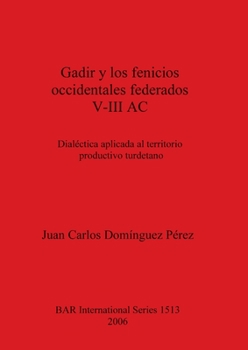 Paperback Gadir y los fenicios occidentales federados V-III AC: Dialéctica aplicada al territorio productivo turdetano [Spanish] Book