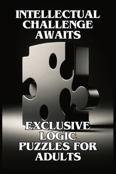 Paperback Intellectual Challenge Awaits: Exclusive Logic Puzzles for Adults Book