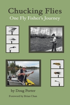 Paperback Chucking Flies: One Fly Fisher's Journey Book