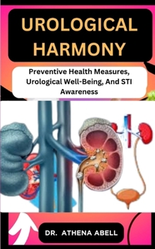 Paperback Urological Harmony: Preventive Health Measures, Urological Well-Being, And STI Awareness Book