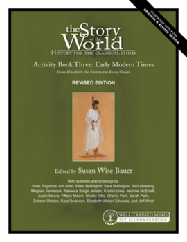 History for the Classical Child: Activity Early Modern Times Book: Volume 3: From Elizabeth the First to the Forty-Niners REVISED EDITION