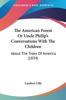 The American Forest or Uncle Philip's Conversations with the Children: About the Trees of America