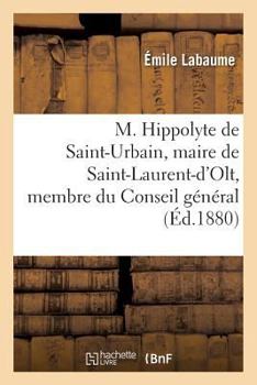 Paperback M. Hippolyte de Saint-Urbain, Maire de Saint-Laurent-d'Olt, Membre Du Conseil Général de l'Aveyron [French] Book