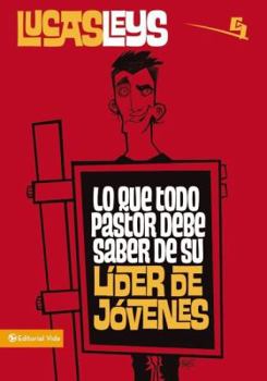 Paperback Lo Que Todo Pastor Debe Saber de Su Líder de Jóvenes [Spanish] Book