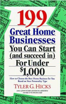 199 Great Home Businesses You Can Start (and Succeed In) for Under $1,000: How to Choose the Best Home Business for You Based on Your Personality Type