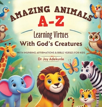 Hardcover Amazing Animals A-Z: Learning Virtues With God's Creatures With Inspiring Affirmations & Bible Verses for Kids Book