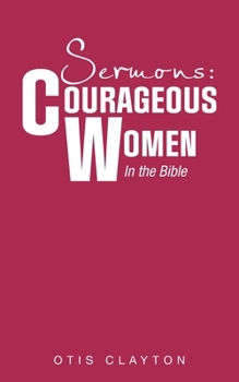 Paperback Sermons: Courageous Women In the Bible Book