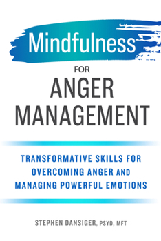 Paperback Mindfulness for Anger Management: Transformative Skills for Overcoming Anger and Managing Powerful Emotions Book