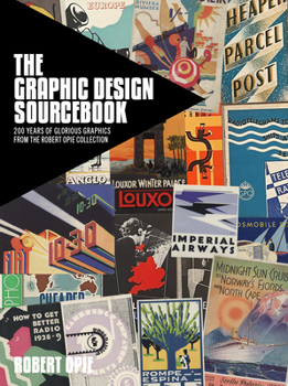 Hardcover The Graphic Design Sourcebook: 200 Years of Glorious Graphics from the Robert Opie Collection Book