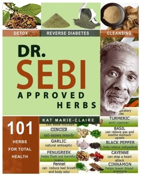 Paperback Dr. Sebi Approved Herbs: Top Electric and Alkaline Herbs for total Health - Fenugreek, Thyme, Turmeric, Cayenne, and 97 More! Herbal Guide List Book