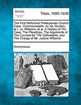 The First Reformed Presbyterian Church Case: Commonwealth, Ex Rel. Gordon, Et Al. Vs. Williams, Et Al