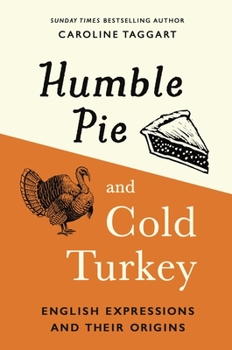 Hardcover Humble Pie and Cold Turkey: English Expressions and Their Origins Book