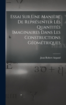 Hardcover Essai Sur Une Manière De Représenter Les Quantités Imaginaires Dans Les Constructions Géométriques [French] Book