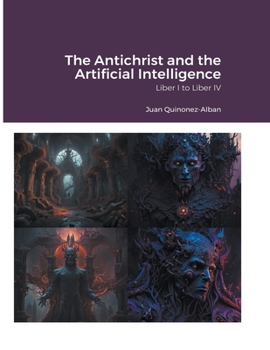 Paperback The Antichrist and the Artificial Intelligence (Liber I to Liber IV) Book