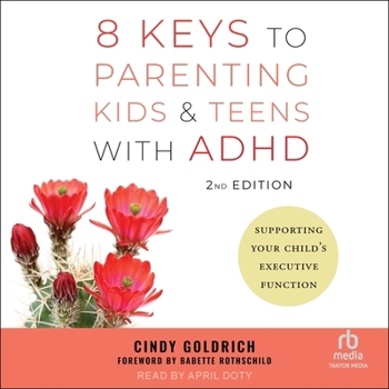 Audio CD 8 Keys to Parenting Kids & Teens with Adhd, 2nd Edition: Supporting Your Child's Executive Function Book
