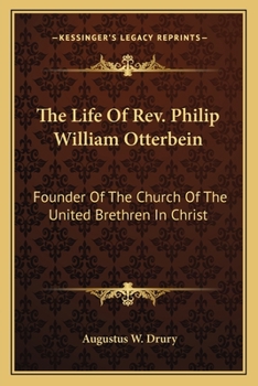 Paperback The Life Of Rev. Philip William Otterbein: Founder Of The Church Of The United Brethren In Christ Book