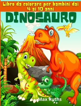 Paperback Dinosauro Libro da colorare per bambini dai 4 ai 10 anni: Fantastico libro da colorare di dinosauri per bambini 3-8 anni, 6-8 anni, grande regalo per [Italian] Book