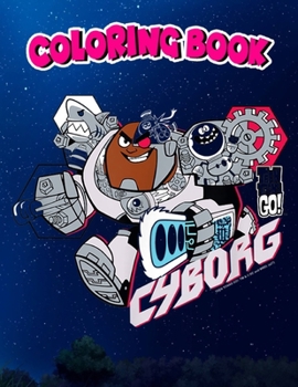 Coloring Book: n Titans Go! Cyborg, Children Coloring Book, 100 Pages to Color