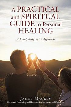 Paperback A Practical and Spiritual Guide to Personal Healing: A Mind, Body, Spirit Approach Book