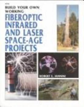 Paperback Build Your Own Working Fiberoptic, Infrared, and Laser Space-Age Projects Book
