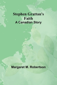 Paperback Stephen Grattan's Faith: A Canadian Story Book
