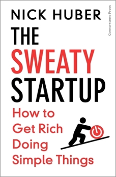 Paperback The Sweaty Startup: How to Get Rich Doing Simple Things Book