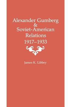 Paperback Alexander Gumberg and Soviet-American Relations: 1917-1933 Book