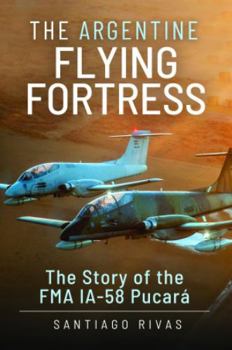 Hardcover The Argentine Flying Fortress: The Story of the Fma Ia-58 Pucará Book