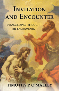 Paperback Invitation and Encounter: Evangelizing Through the Sacraments Book