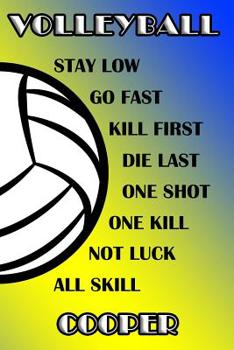 Paperback Volleyball Stay Low Go Fast Kill First Die Last One Shot One Kill Not Luck All Skill Cooper: College Ruled Composition Book Blue and Yellow School Col Book