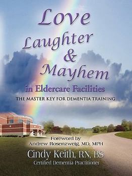 Paperback Love, Laughter, & Mayhem in Eldercare Facilities: The Master Key for Dementia Training Book