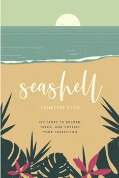 Paperback Seashell Collector's Log: A Journal For Beachcombers: 100 pages to record, track and cherish your shell collection Book