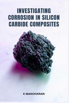 Paperback Investigating Corrosion in Silicon Carbide Composites Book