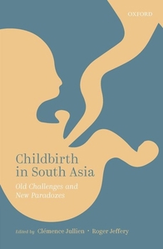 Hardcover Childbirth in South Asia: Old Challenges and New Paradoxes Book