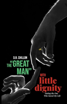 Paperback The "Great Man" with little dignity: Hating the one who saved my life Book