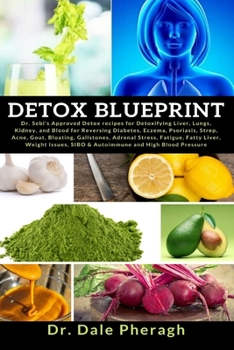 Detox Blueprint: Dr. Sebi's Approved Detox recipes for Detoxifying Liver, Lungs, Kidney, and Blood for Reversing Diabetes, Eczema, Psoriasis, Strep, ... Fatty Liver, Weight Issues, SIBO & Autoimmu
