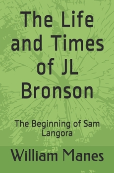 Paperback The Life and Times of JL Bronson: The Beginning of Sam Langora Book