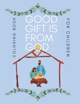 Paperback Good Gift Is From God Coloring Book For Children: Christmas Bible Holly Night Kids ages 2-4 4-6 Book