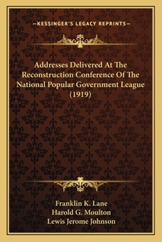 Paperback Addresses Delivered At The Reconstruction Conference Of The National Popular Government League (1919) Book