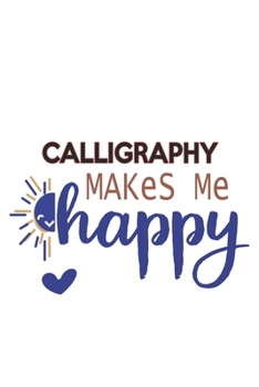 Paperback Calligraphy Makes Me Happy Calligraphy Lovers Calligraphy OBSESSION Notebook A beautiful: Lined Notebook / Journal Gift,, 120 Pages, 6 x 9 inches, Per Book