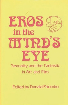 Hardcover Eros in the Mind's Eye: Sexuality and the Fantastic in Art and Film Book