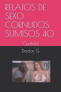 Paperback Relatos de Sexo Cornudos Sumisos 40: Cuckold [Spanish] Book