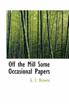 Off the Mill Some Occasional Papers