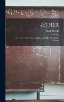 Hardcover Æther: A Theory of the Nature of Æther and of Its Place in the Universe Book