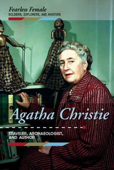 Agatha Christie: Traveler, Archaeologist, and Author - Book  of the Fearless Female Soldiers, Explorers, and Aviators