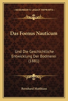 Paperback Das Foenus Nauticum: Und Die Geschichtliche Entwicklung Der Bodmerei (1881) [German] Book