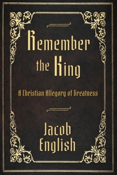 Paperback Remember the King: A Christian Allegory of Greatness Book